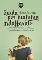 Cover of Guida per mamme indaffarate. Come mantenere salda la fede in Dio quando la vita si fa (troppo) intensa