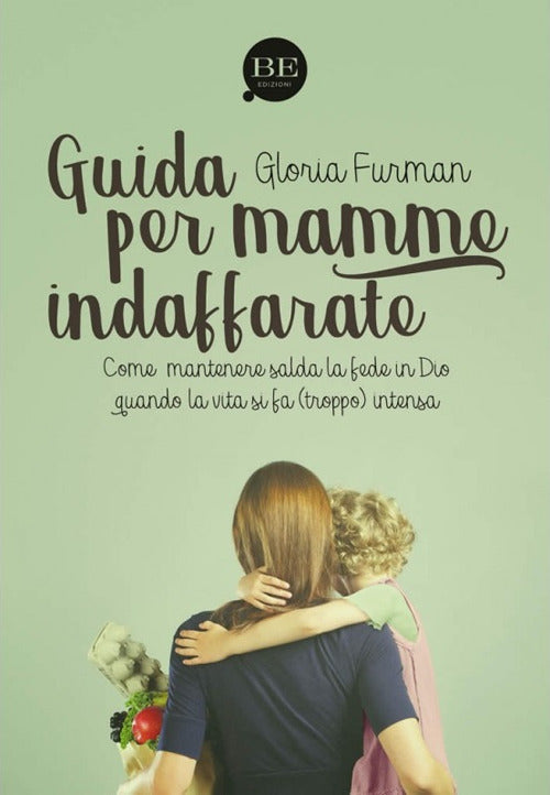 Cover of Guida per mamme indaffarate. Come mantenere salda la fede in Dio quando la vita si fa (troppo) intensa