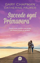 Cover of Succede ogni primavera. Nuovi inizi, nuove speranze, un nuovo modo di amare