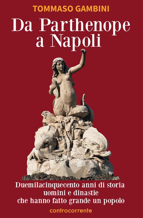Cover of Da Parthenope a Napoli. Duemilacinquecento anni di storia, uomini e dinastie che hanno fatto grande un popolo