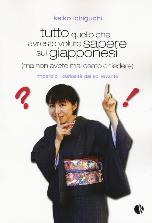 Cover of Tutto quello che avreste voluto sapere sui giapponesi (ma non avete mai osato chiedere). Imperdibili curiosità dal Sol Levante