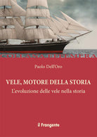 Cover of Vele, motore della storia. L'evoluzione delle vele nella storia