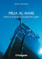 Cover of Prua al mare. Storie di subacquea, navigazione e genti