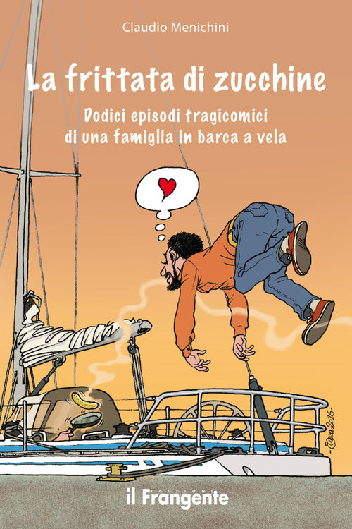 Cover of frittata di zucchine. Dodici episodi tragicomici di una famiglia in barca a vela