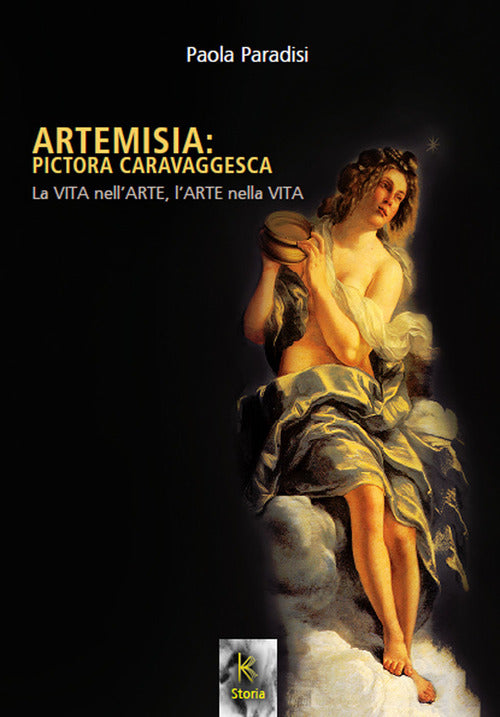 Cover of Artemisia: pictora caravaggesca. La vita nell'arte, l'arte nella vita