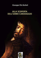 Cover of Alla scoperta dell'uomo Caravaggio