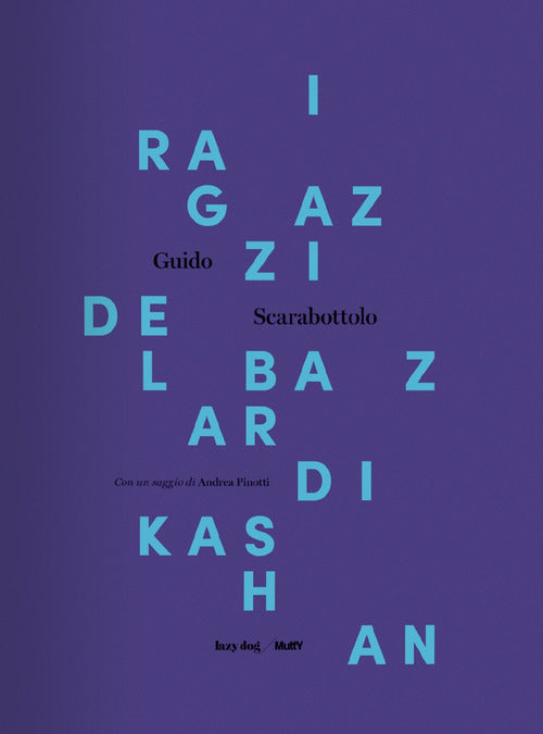 Cover of ragazzi del bazar di Kashan. Catalogo della mostra (Castiglione Delle Stiviere, 10 novembre-9 dicembre 2017)