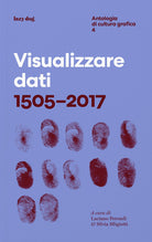 Visualizzare dati 1505-2017. Antologia di cultura grafica. Vol. 4