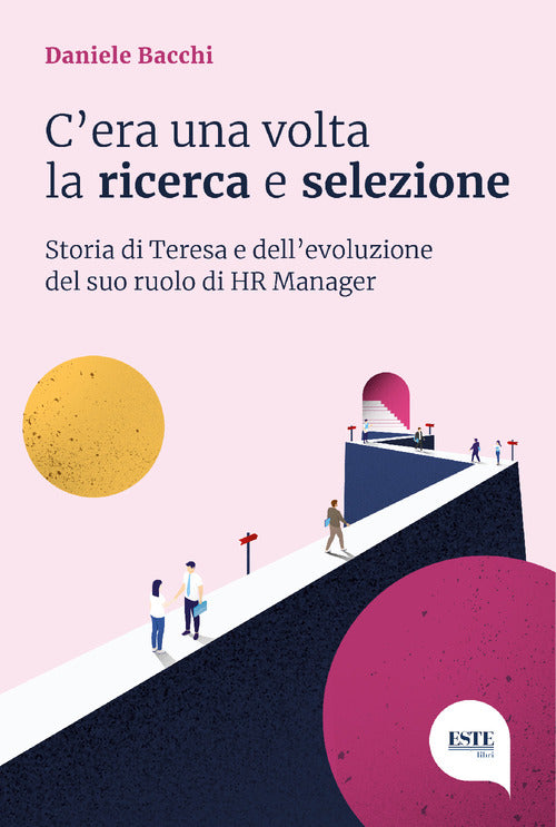 Cover of C'era una volta la ricerca e selezione. Storia di Teresa e dell'evoluzione del suo ruolo di HR Manager