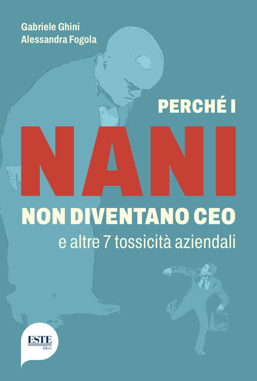 Perch i nani non diventano CEO e altre 7 tossicit aziendali
