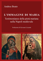 L'immagine di Maria. Testimonianze della piet mariana nella Napoli medievale