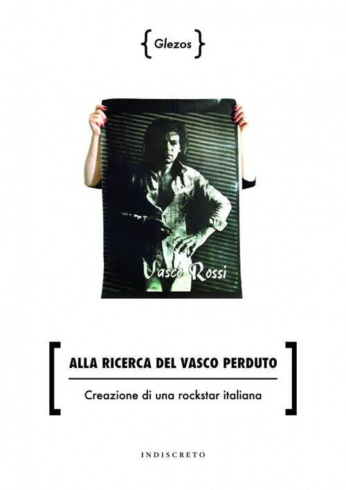 Cover of Alla ricerca del Vasco perduto. Creazione di una rockstar italiana