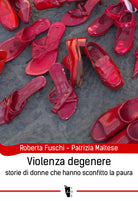 Cover of Violenza degenere. Storie di donne che hanno sconfitto la paura