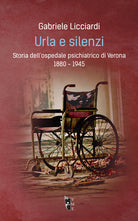 Cover of Urla e silenzi. Storia dell'ospedale psichiatrico di Verona 1880-1945