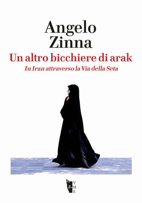 Cover of altro bicchiere di arak. In Iran attraverso la Via della Seta