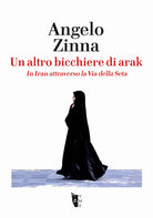 Cover of altro bicchiere di arak. In Iran attraverso la Via della Seta