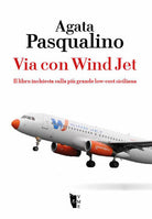 Cover of Via con Wind Jet. Il libro inchiesta sulla più grande low-cost siciliana
