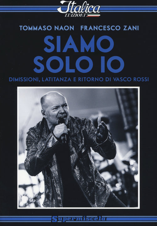 Cover of Siamo solo io. Dimissioni, latitanza e ritorno di Vasco Rossi