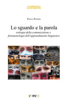 Cover of sguardo e la parola. Etologia della comunicazione e fenomenologia dell'apprendimento linguistico