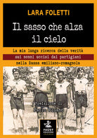 Cover of sasso che alza il cielo. La mia lunga ricerca della verità sui nonni uccisi dai partigiani nella bassa emiliano-romagnola