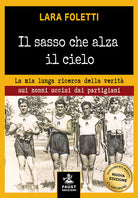 Cover of sasso che alza il cielo. La mia lunga ricerca della verità sui nonni uccisi dai partigiani