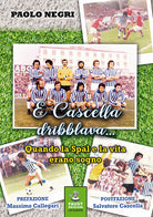 Cover of E Cascella dribblava... Quando la Spal e la vita erano sogno