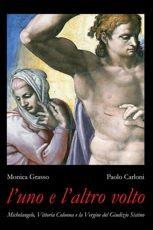 Cover of uno e l'altro volto. Michelangelo, Vittoria Colonna e la Vergine del Giudizio Sistino