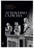 Cover of Attraverso la pietra. Lo sguardo di Stefano Ciol su Pilacorte