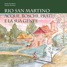 Cover of Rio San Martino. Acque, boschi, prati e la sua gente