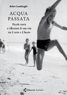 Cover of Acqua passata. Piccole storie e riflessioni di una vita tra il serio e il faceto