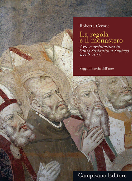 Cover of regola e il monastero. Arte e architettura in Santa Scolastica a Subiaco secoli VI-XV