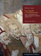 Cover of regola e il monastero. Arte e architettura in Santa Scolastica a Subiaco secoli VI-XV