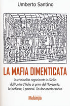Cover of mafia dimenticata. La criminalità organizzata in Sicilia dall'Unità d'Italia ai primi del Novecento. Le inchieste, i processi. Un documento storico