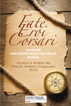 Cover of Fate, eroi, corsari. Premio letterario Antonio Fogazzaro 2015