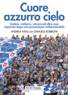 Cover of Cuore azzurro cielo. Cadere, rialzarsi, vincere ed altre cose imparate dopo una promozione indimenticabile
