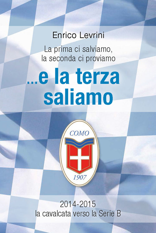 Cover of E la terza saliamo. La cavalcata del calcio Como verso la serie B (2014-2015)