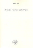 Cover of Artaud il supplizio della lingua. Viaggio nel contorto e molteplice pianeta artaudiano