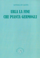 Cover of Urla la fine che pianta germogli. Raccolta poetica