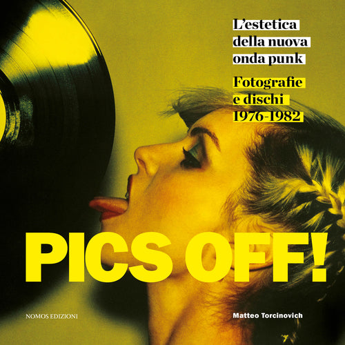 Cover of Pics off! L'estetica della nuova onda punk. Fotografie e dischi (1976-1982)