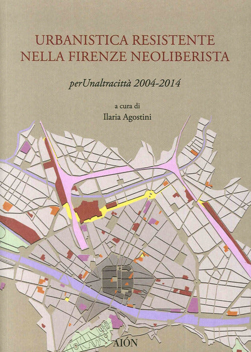 Cover of Urbanistica resistente nella Firenze neoliberista. Per un'altra città 2004-2014