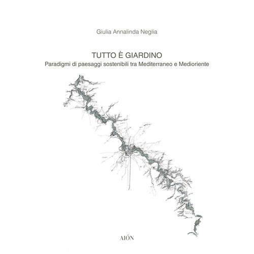 Cover of Tutto è giardino. Paradigmi di paesaggi sostenibili tra Mediterraneo e Medioriente