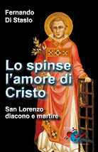 Cover of Lo spinse l'amore di Cristo. San Lorenzo, diacono e martire