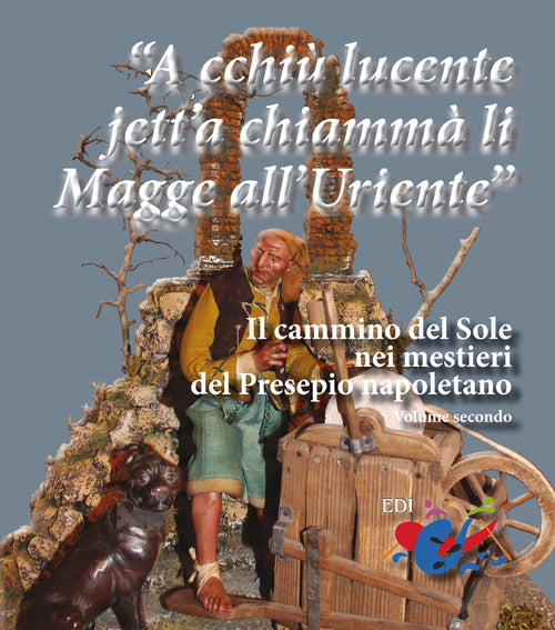 Cover of «A cchiù lucente jett'a chiammà li Magge all'Uriente». Il cammino del Sole nei mestieri del Presepio napoletano