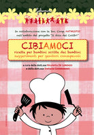 Cover of Cibiamoci. Ricette per bambini scritte dai bambini. Suggerimenti per genitori consapevoli