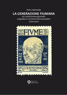 Cover of Generazione fiumana. Tra contestazione giovanile, antipolitica e fermenti internazionalisti (1919-1920)