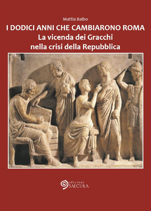 Cover of dodici anni che cambiarono Roma. La vicenda dei Gracchi nella crisi della Repubblica