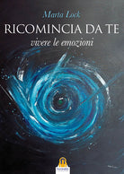 Cover of Ricomincia da te. Vivere le emozioni