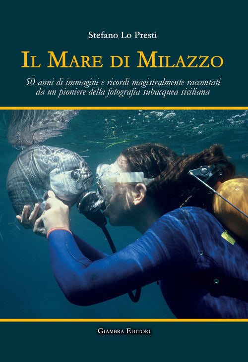 Cover of mare di Milazzo. 50 anni di immagini e ricordi magistralmente raccontati da un pioniere della fotografia subacquea siciliana