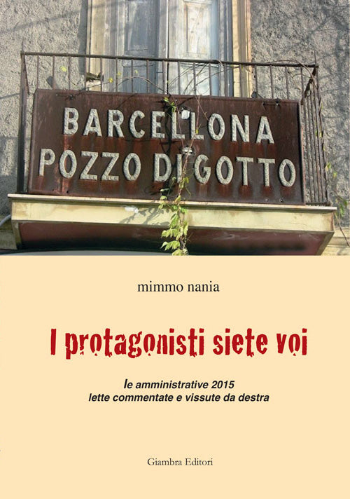 Cover of protagonisti siete voi. Le amministrative 2015 lette commentate e vissute da destra