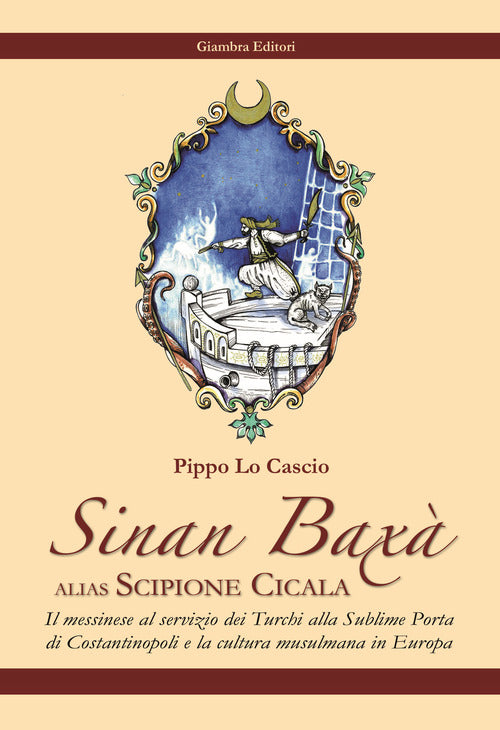 Cover of Sinan Baxà. Il messinese al servizio dei turchi alla Sublime Porta di Costantinopoli e la cultura musulmana in Europa